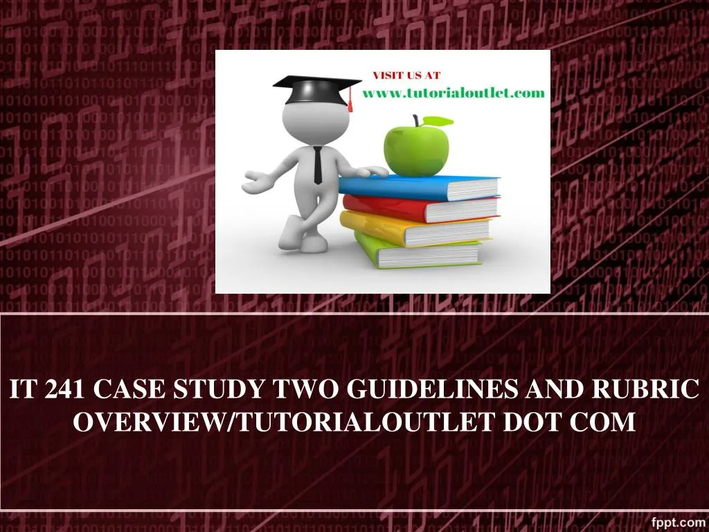 it 241 case study two guidelines and rubric overview tutorialoutlet dot com