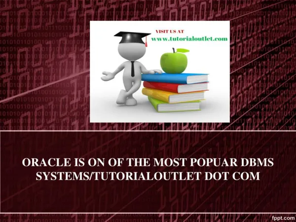 ORACLE IS ON OF THE MOST POPUAR DBMS SYSTEMS/TUTORIALOUTLET DOT COM