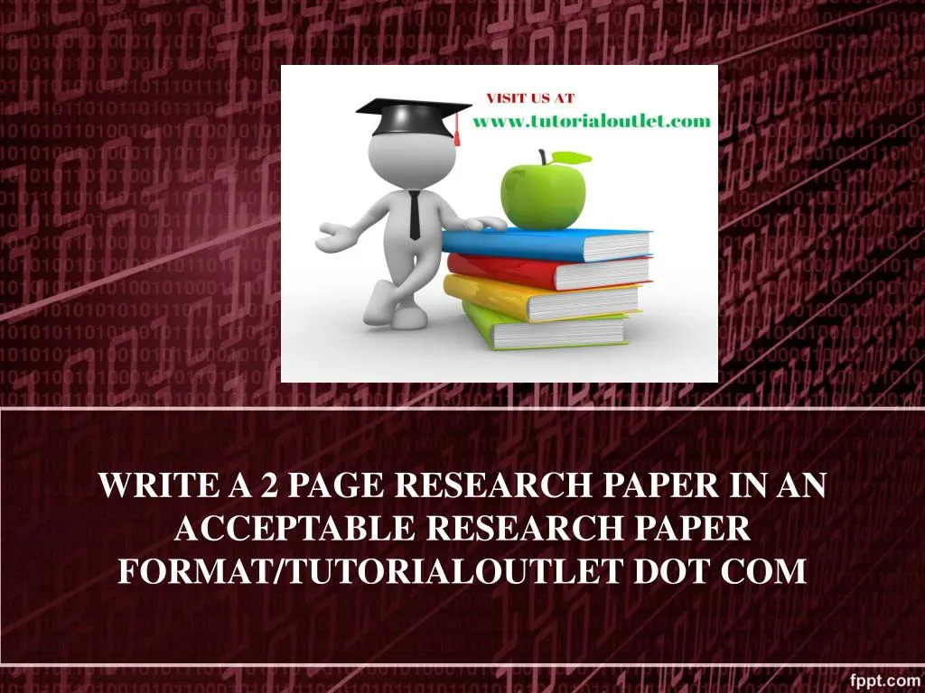 write a 2 page research paper in an acceptable research paper format tutorialoutlet dot com