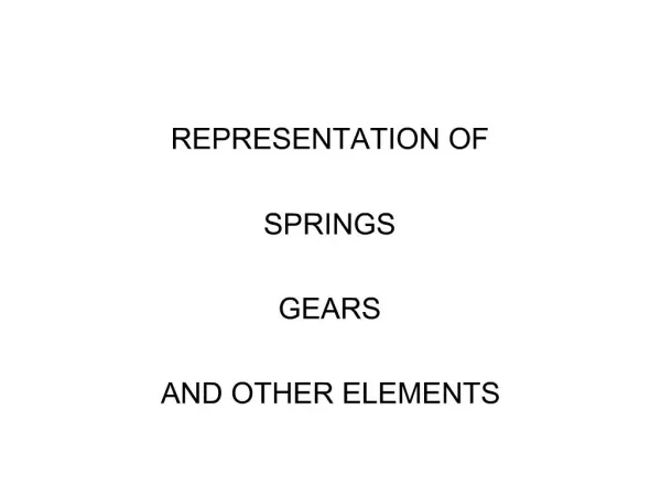 REPRESENTATION OF SPRINGS GEARS AND OTHER ELEMENTS