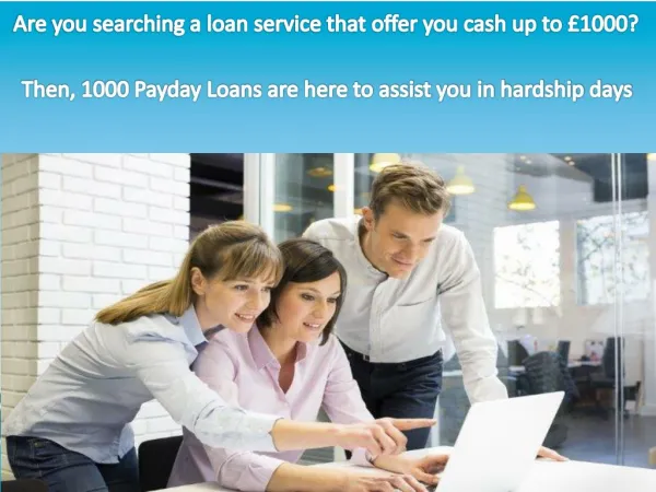 1000 Payday Loans- Quick, Affordable and Lucrative Deals For You!