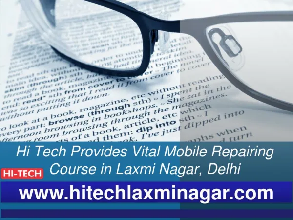 Hi Tech Provides Vital Mobile Repairing Course in Laxmi Nagar, Delhi