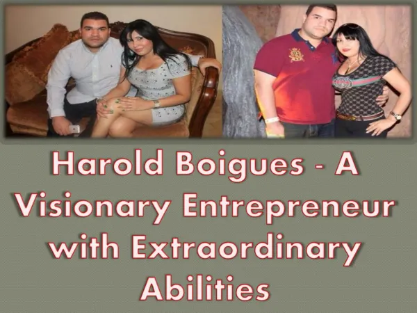 Harold Boigues - A Visionary Entrepreneur with Extraordinary Abilities