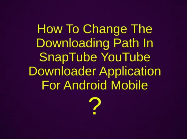 How To Change The Downloading Path In SnapTube YouTube Downloader Application For Android Mobile