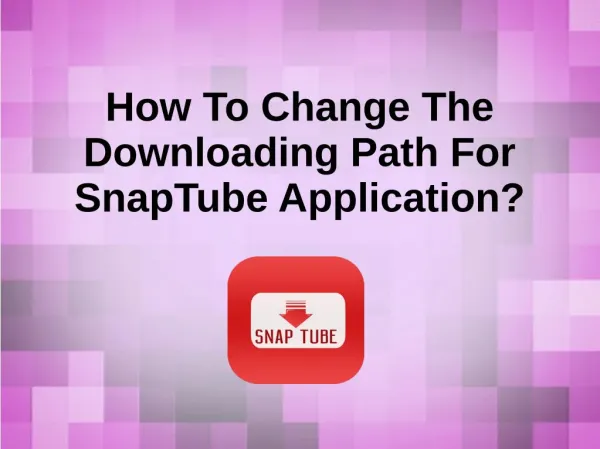 How To Change The Downloading Path For SnapTube Application