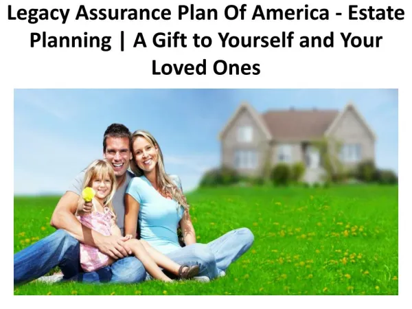 Legacy Assurance Plan Of America - Estate Planning | A Gift to Yourself and Your Loved Ones