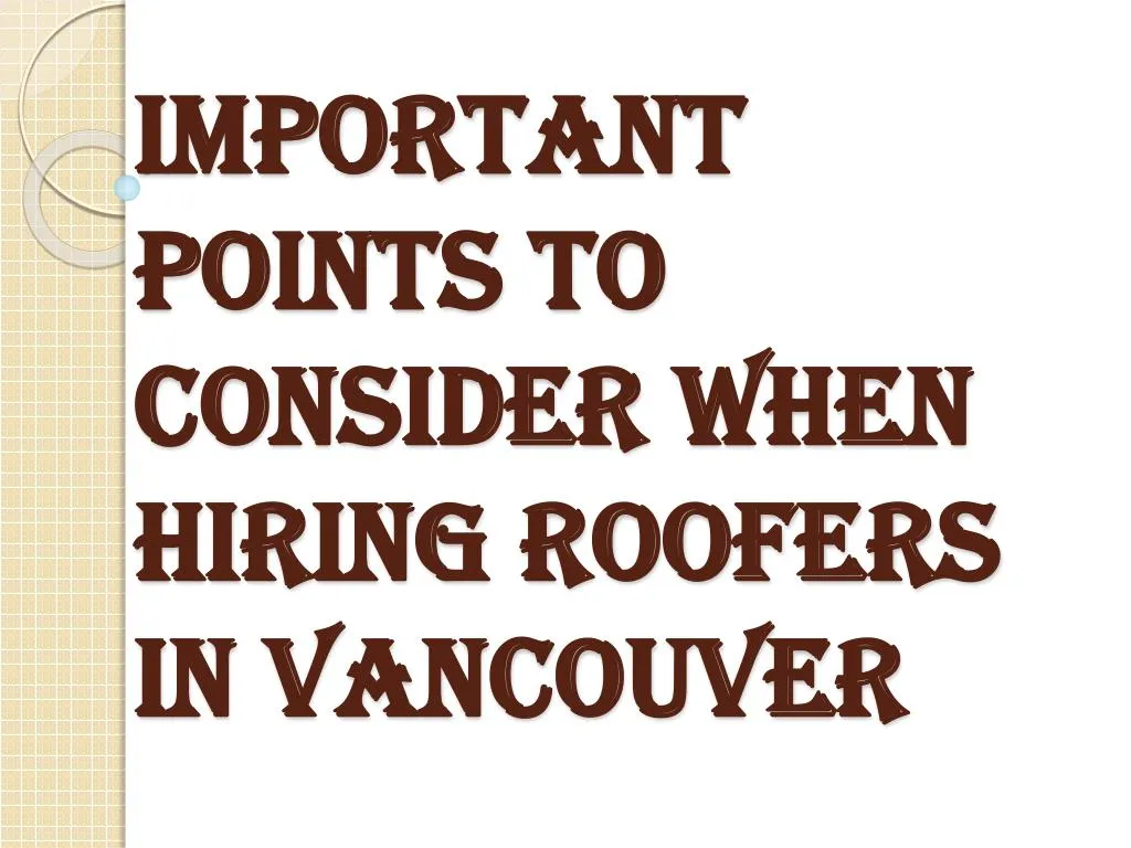 important points to consider when hiring roofers in vancouver