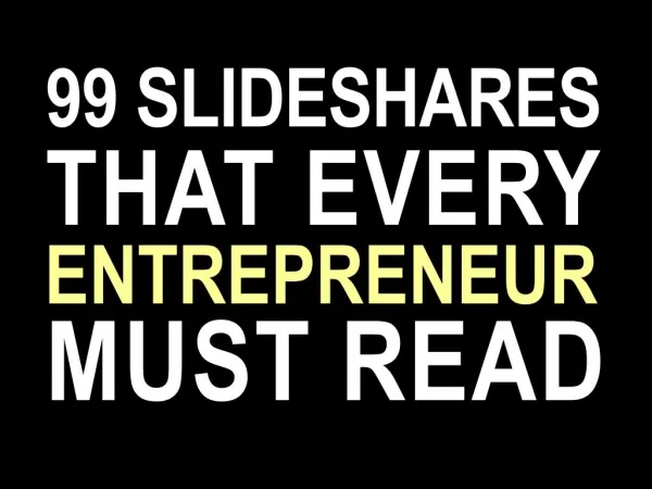 99 slideshares that every entrepreneur must read