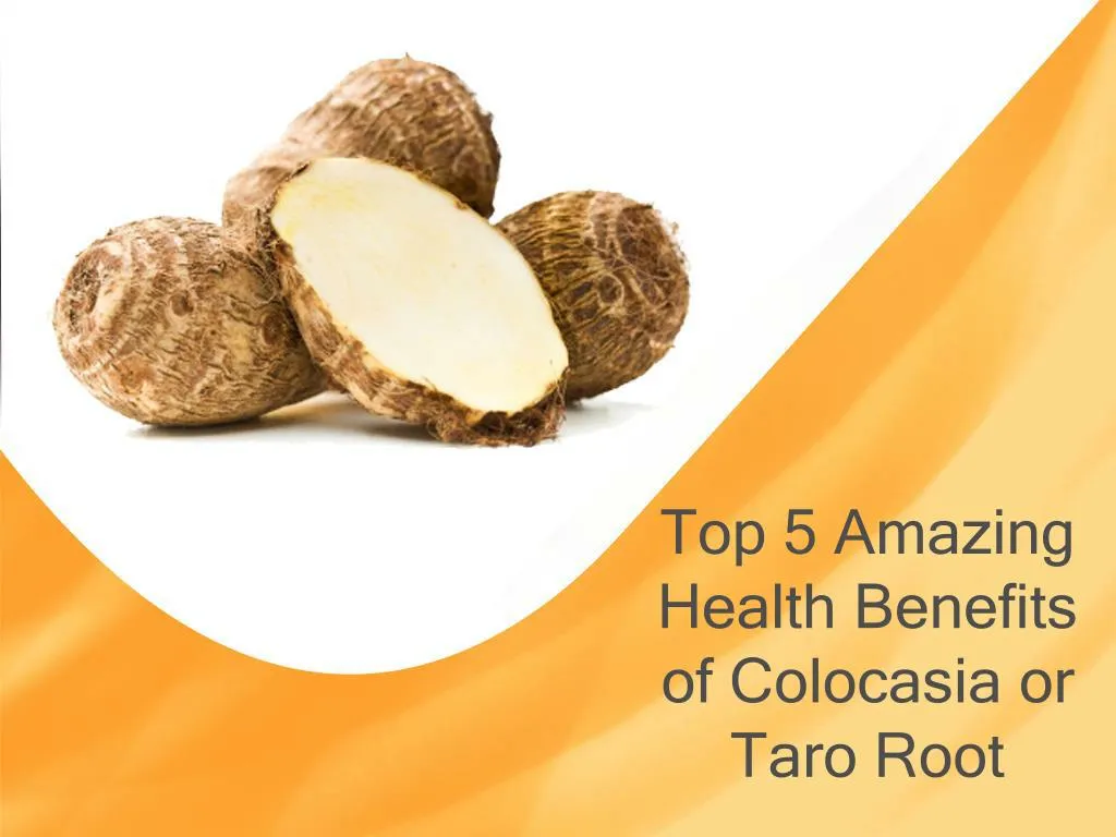 top 5 amazing health benefits of colocasia or taro root