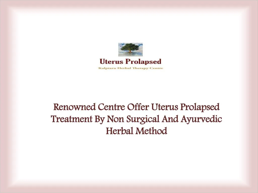 Opt For Uterus Prolapsed Treatment By Non Surgical Methods