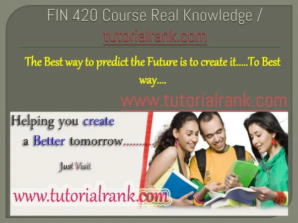 FIN 420 Course Real Knowledge / tutorialrank.com
