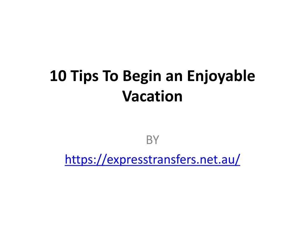 10 tips to begin an enjoyable vacation