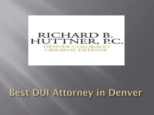 Richard B. Huttner, P. C. – Best DUI Attorney in Denver
