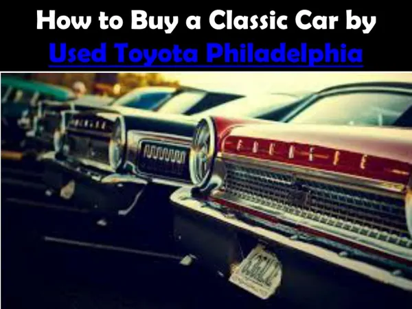 How to Buy a Classic Car by Used Toyota Philadelphia