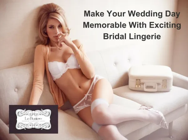 Make Your Wedding Day Memorable With Exciting Bridal Lingerie