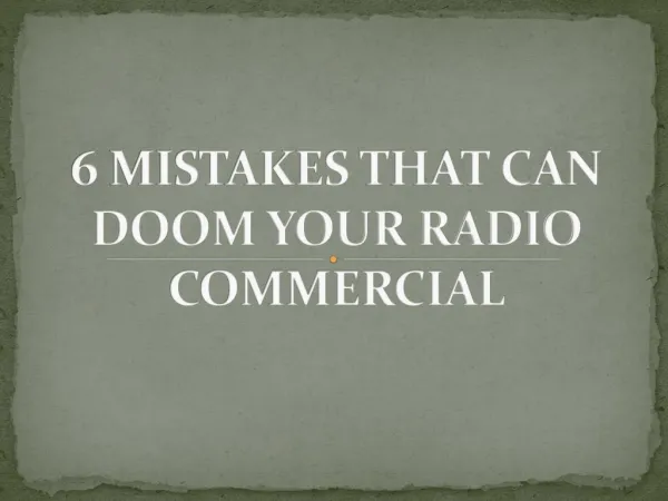 6 mistakes that can doom your radio commercial.