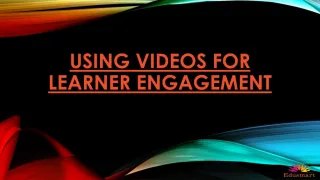 Using Videos For Learner Engagement - slide 1