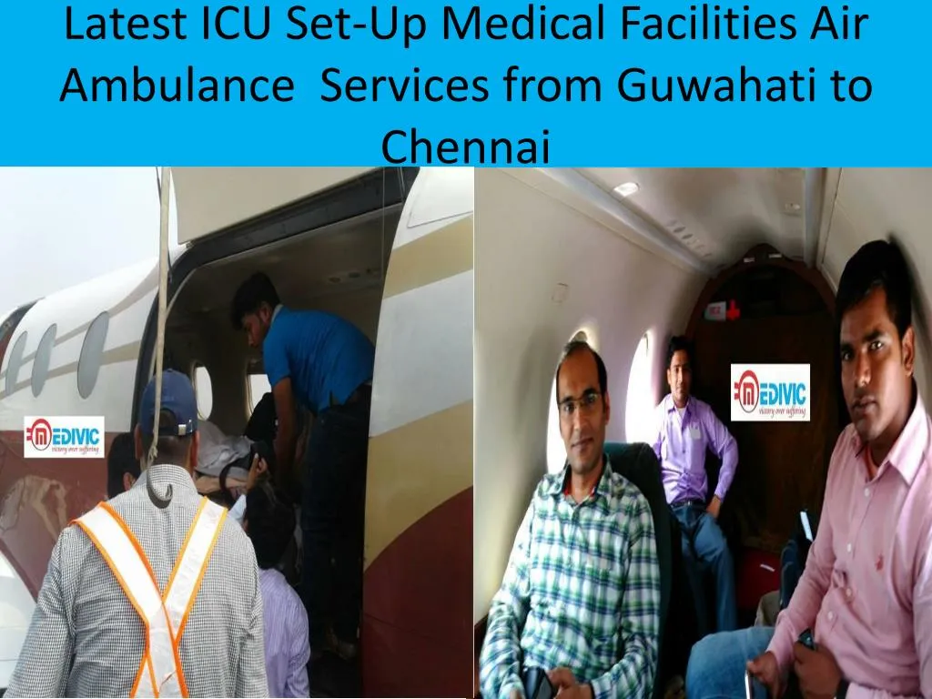 latest icu set up medical facilities air ambulance services from guwahati to chennai