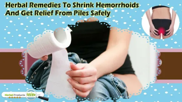 Herbal Remedies To Shrink Hemorrhoids And Get Relief From Piles Safely