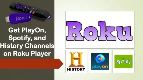 Call 1844-305-0087 www Roku com support to get PlayOn, Spotify, and History Channels