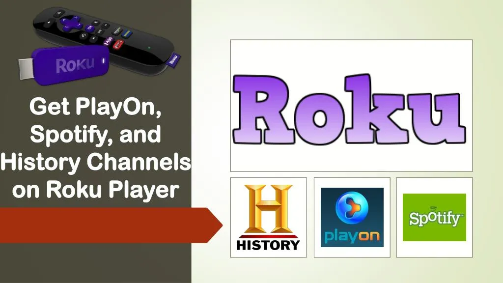 get playon spotify and history channels on roku player