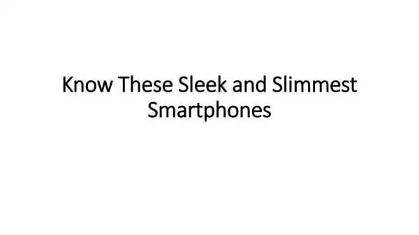 Know These Sleek and Slimmest Smartphones