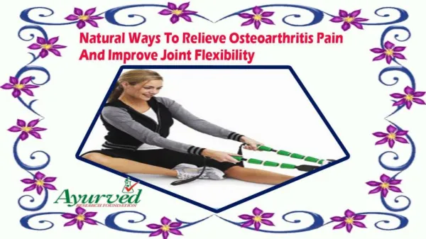 Natural Ways To Relieve Osteoarthritis Pain And Improve Joint Flexibility