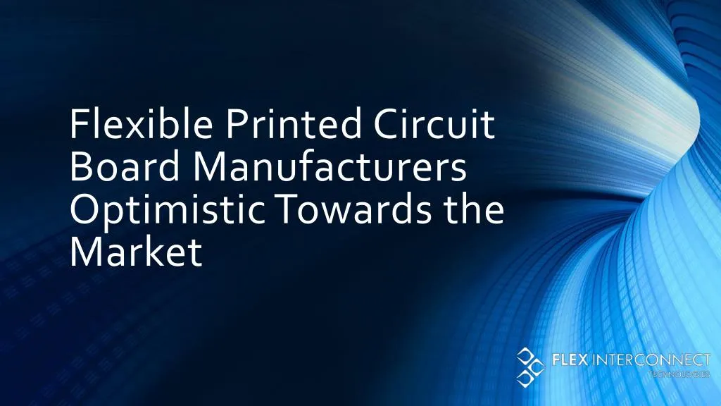 flexible printed circuit board manufacturers optimistic towards the market