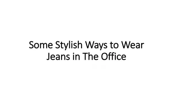 Some Stylish Ways to Wear Jeans in The Office