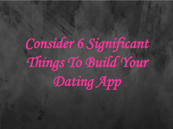 Consider 6 Significant Things To Build Your Dating App