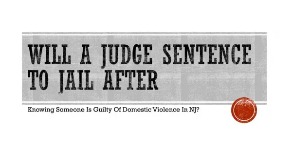 Could A Judge Sentence To Jail After Learning Is Guilty Of Domestic Violence In New Jersey