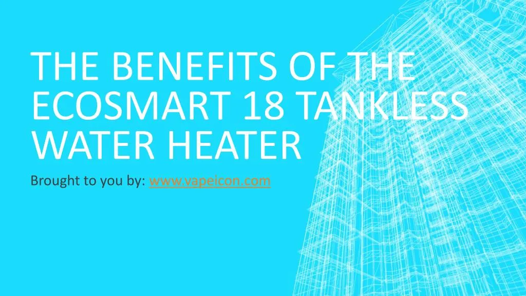 the benefits of the ecosmart 18 tankless water heater