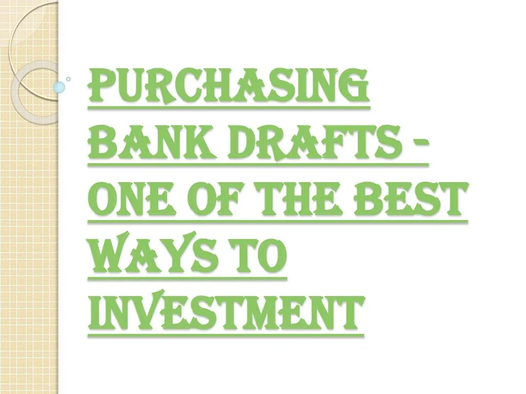 purchasing bank drafts one of the best ways to investment