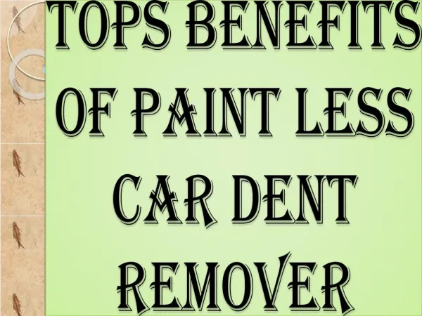 Tops Benefits of Paint Less Car Dent Remover