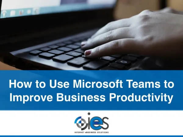 How to Use Microsoft Teams to Improve Business Productivity