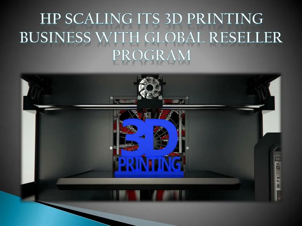 hp scaling its 3d printing business with global reseller program