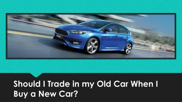 Should I Trade in my Old Car When I Buy a New Car?