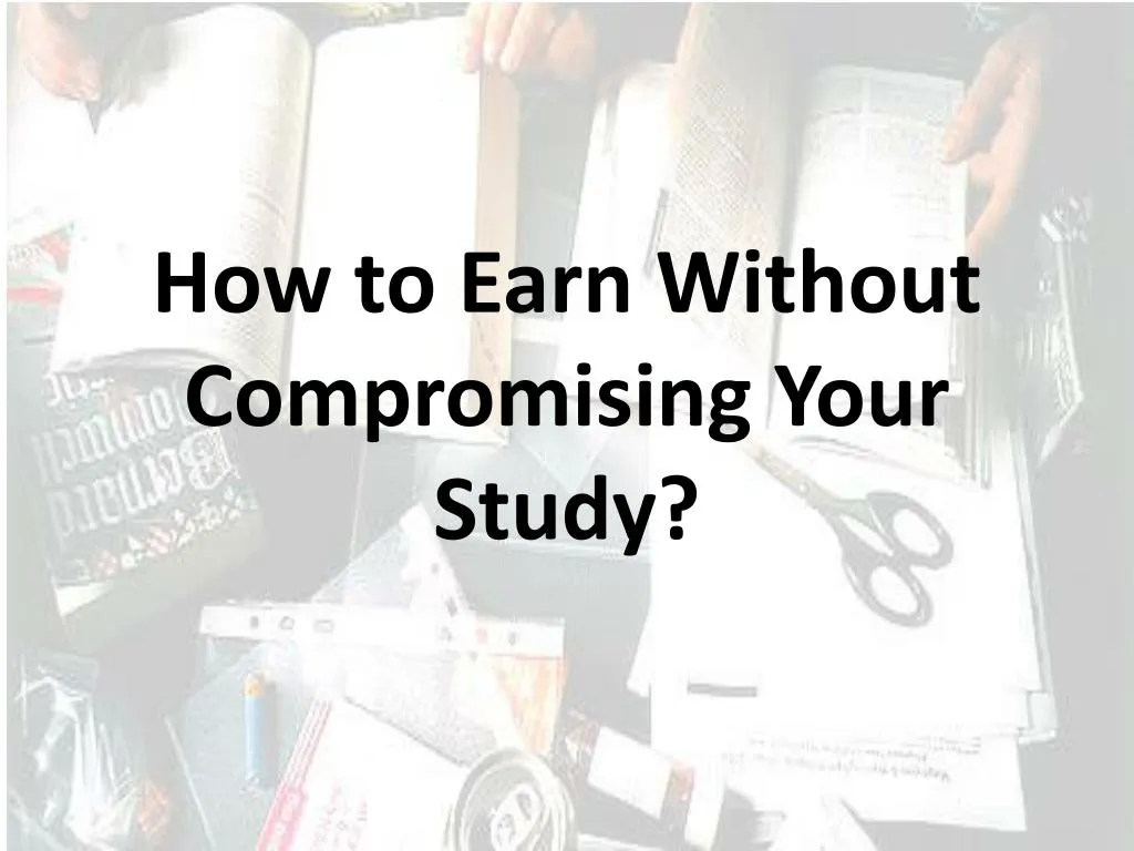 how to earn without compromising your study