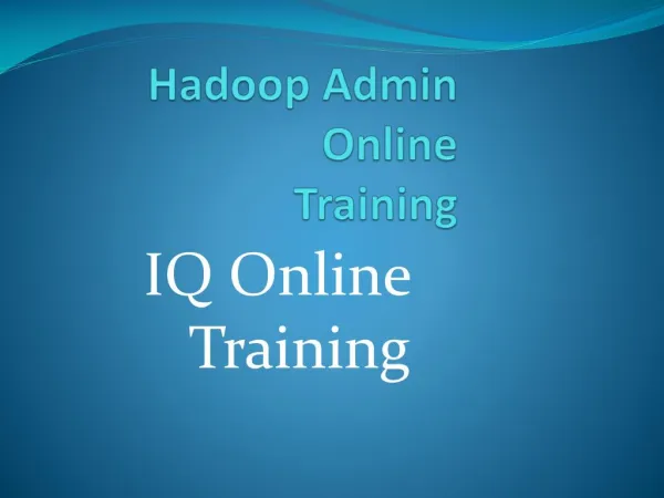 Very Interactive and Career Oriented Hadoop Admin Online Training - IQ Online Training