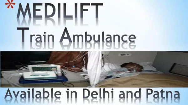 Get best and Low Cost Train Ambulance from Delhi by Medilift