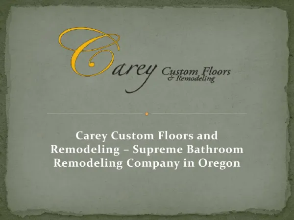 Carey Custom Floors and Remodeling - Supreme bathroom remodeling company in Oregon