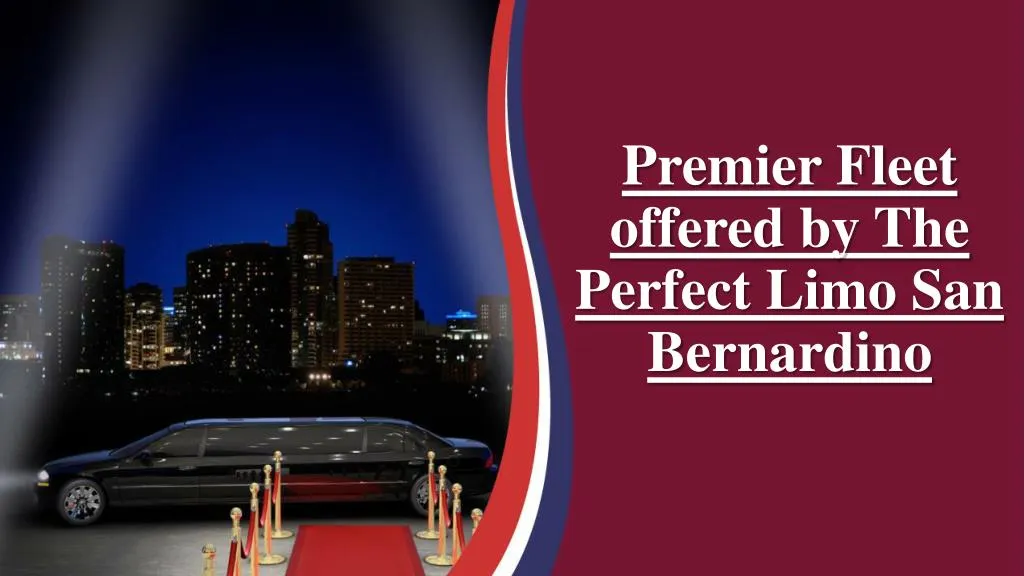premier fleet offered by the perfect limo san bernardino