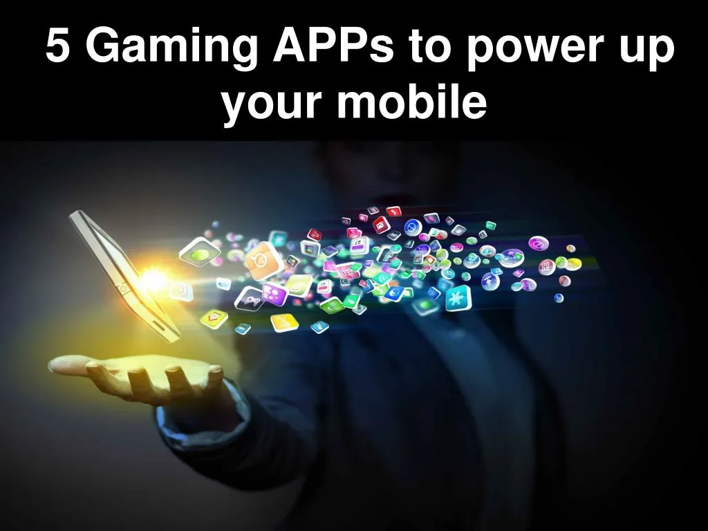 5 gaming apps to power up your mobile