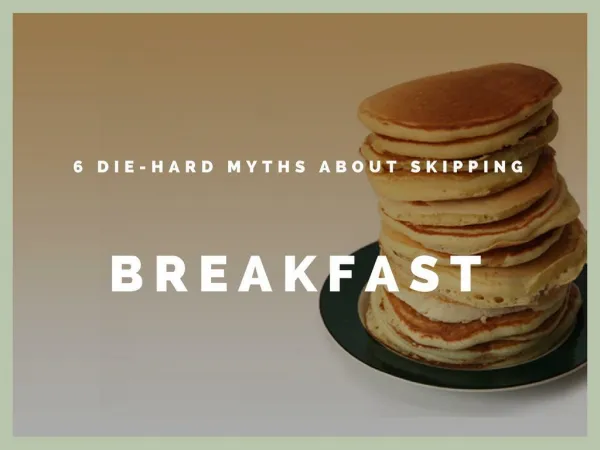 6 Die-hard Myths About Skipping Breakfast