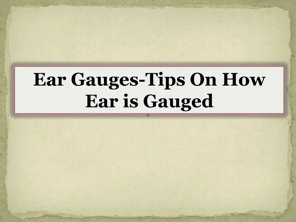 ear gauges tips on how ear is gauged