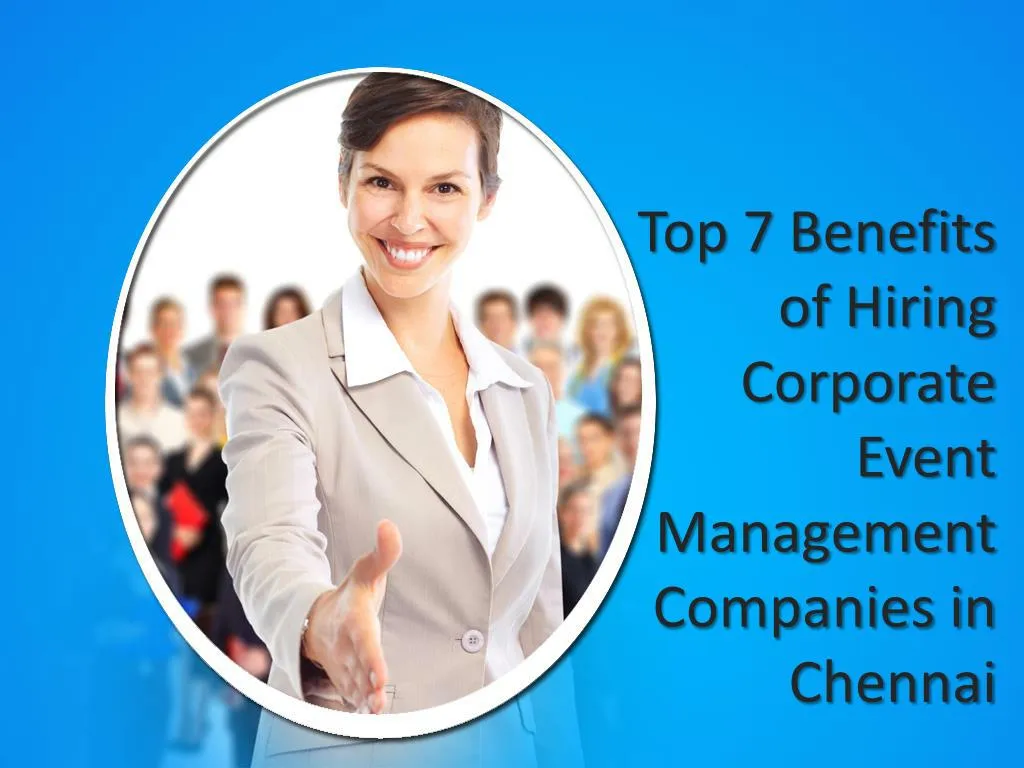 top 7 benefits of hiring corporate event management companies in chennai