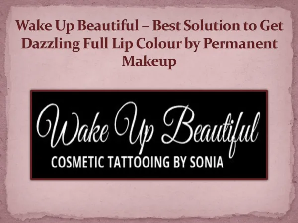 Wake Up Beautiful – Best Solution to Get Dazzling Full Lip Colour by Permanent Makeup