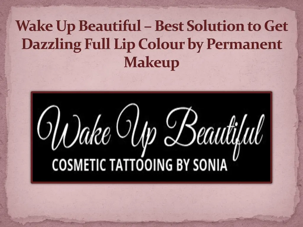 wake up beautiful best solution to get dazzling full lip colour by permanent makeup