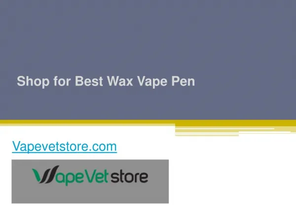 Shop for Best Wax Vape Pen - Vapevetstore.com