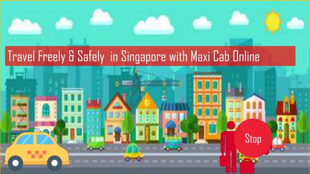 travel freely safely in singapore with maxi